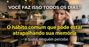O hábito comum do dia a dia que pode prejudicar sua memória e quase ninguém percebe